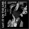 Lay It On The Line - The First Two EPs
